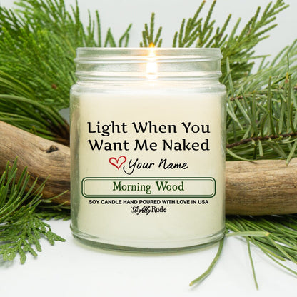 Light When You Want Me Naked - Personalized Candles Slightly Rude Morning Wood 