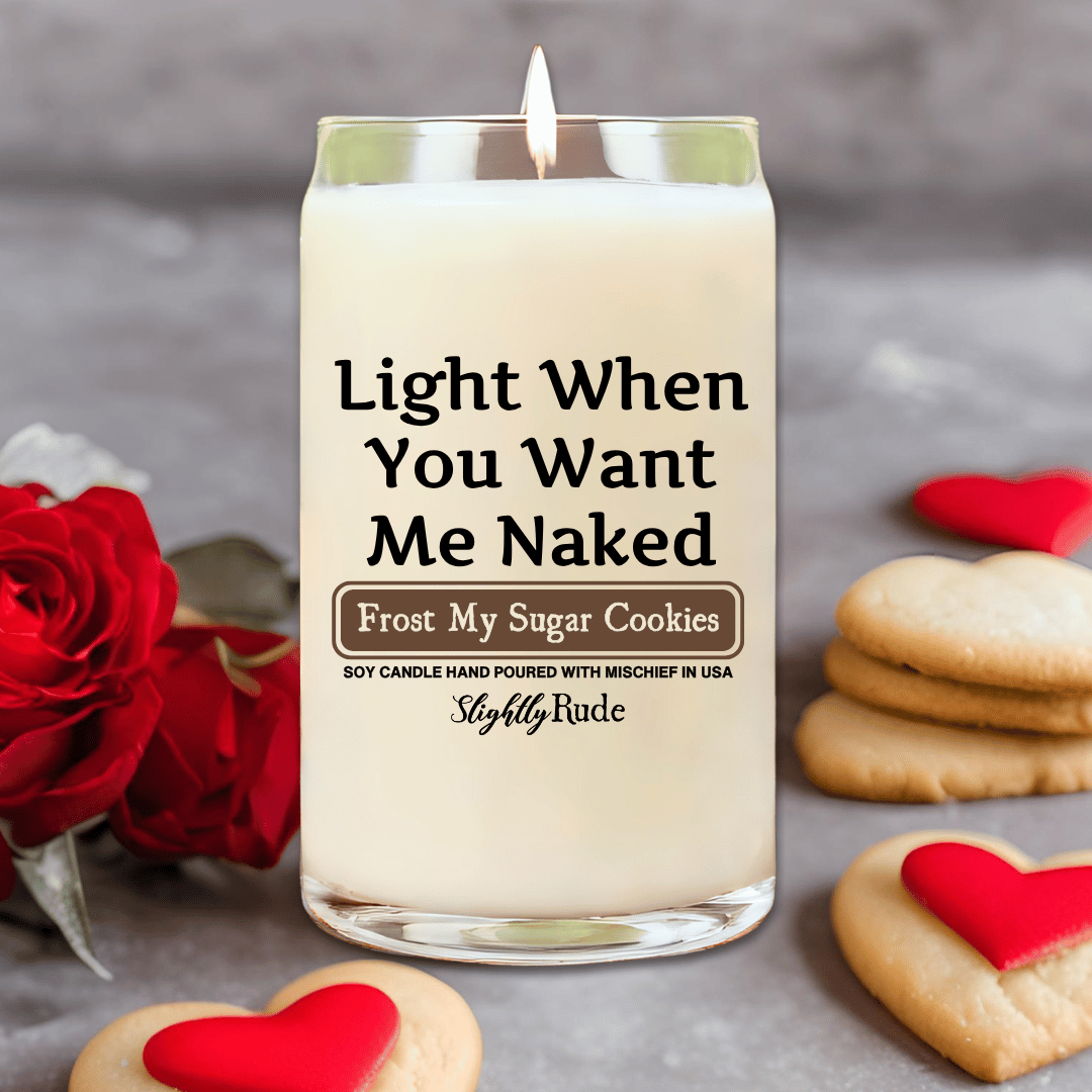 Light When You Want Me Naked - BIG (14oz) Candle