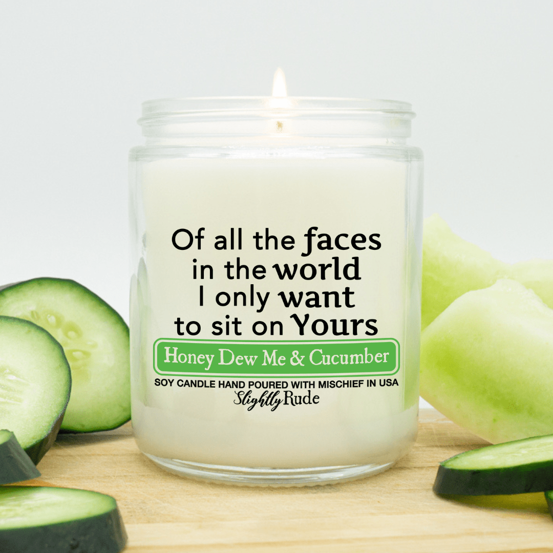 Of All the Faces in the World I Only Want to Sit on Yours - Candle Candles Slightly Rude Honey Dew Me & Cucumber 