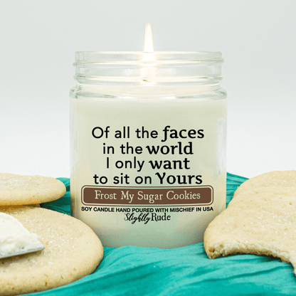 Of All the Faces in the World I Only Want to Sit on Yours - Candle Candles Slightly Rude Frost My Sugar Cookies 