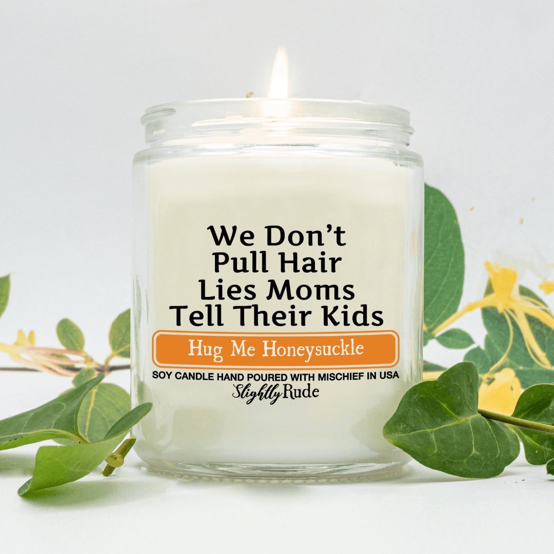 We Don't Pull Hair, Lies Moms Tell Their Kids - Funny Candle Candles Slightly Rude Hug Me Honeysuckle 