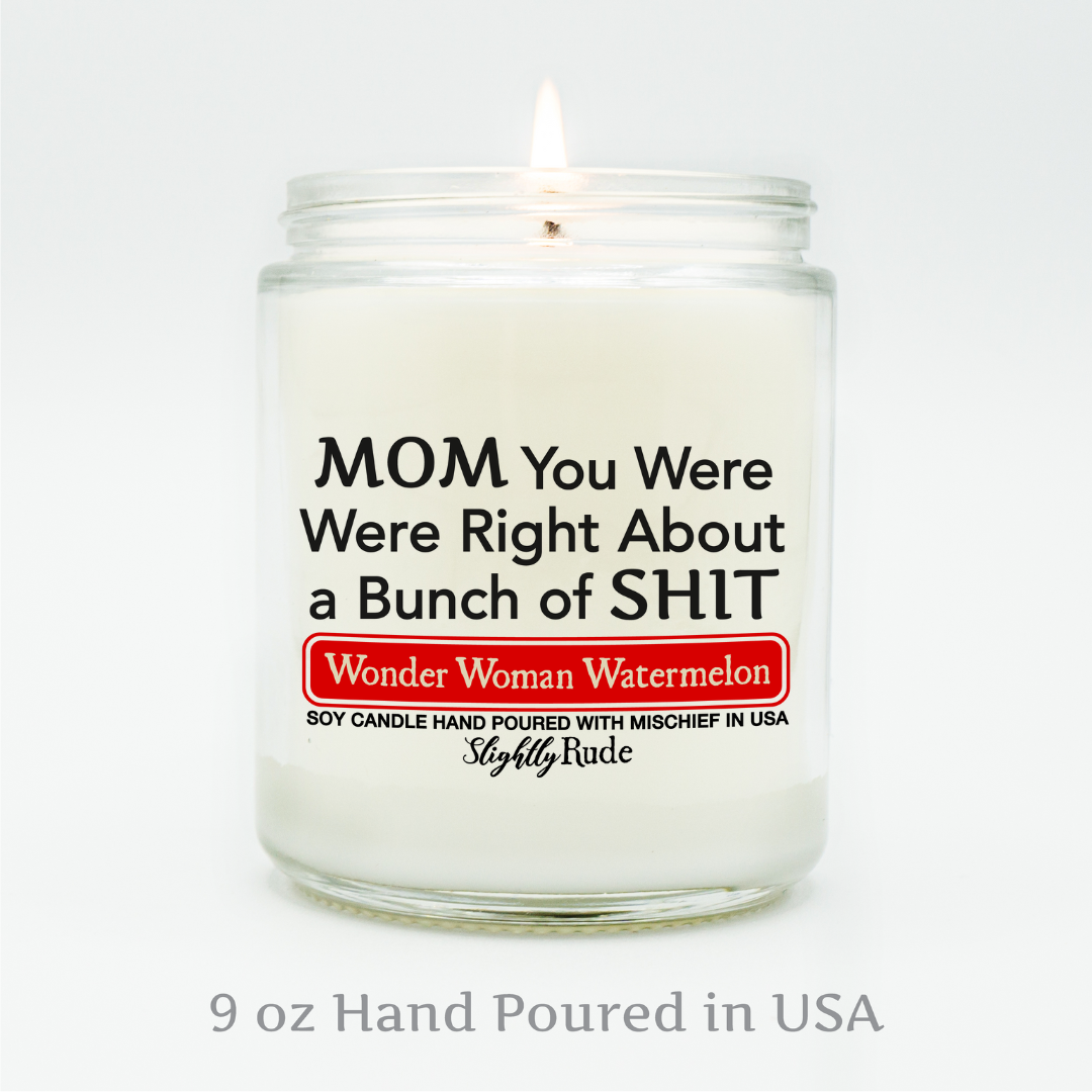 Mom You Were Right About a Bunch of Shit - Funny Candle