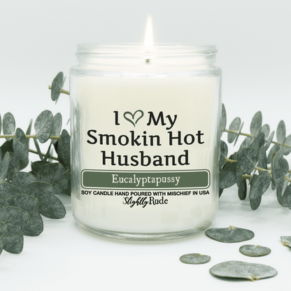 Naughty Scents - I Love My Smokin Hot Husband (Candle) Candles Slightly Rude Eucalyptapussy 