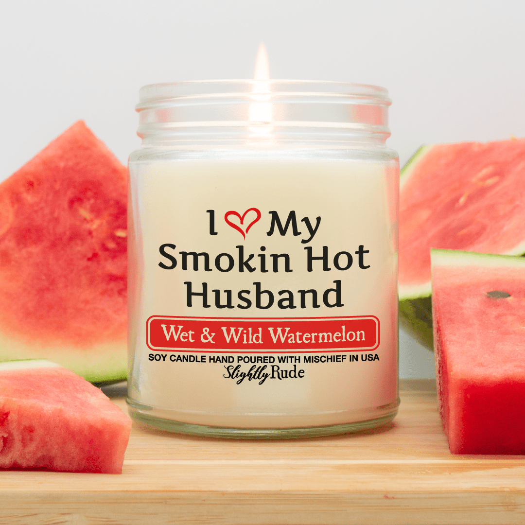 Naughty Scents - I Love My Smokin Hot Husband (Candle) Candles Slightly Rude Wet & Wild Watermelon 