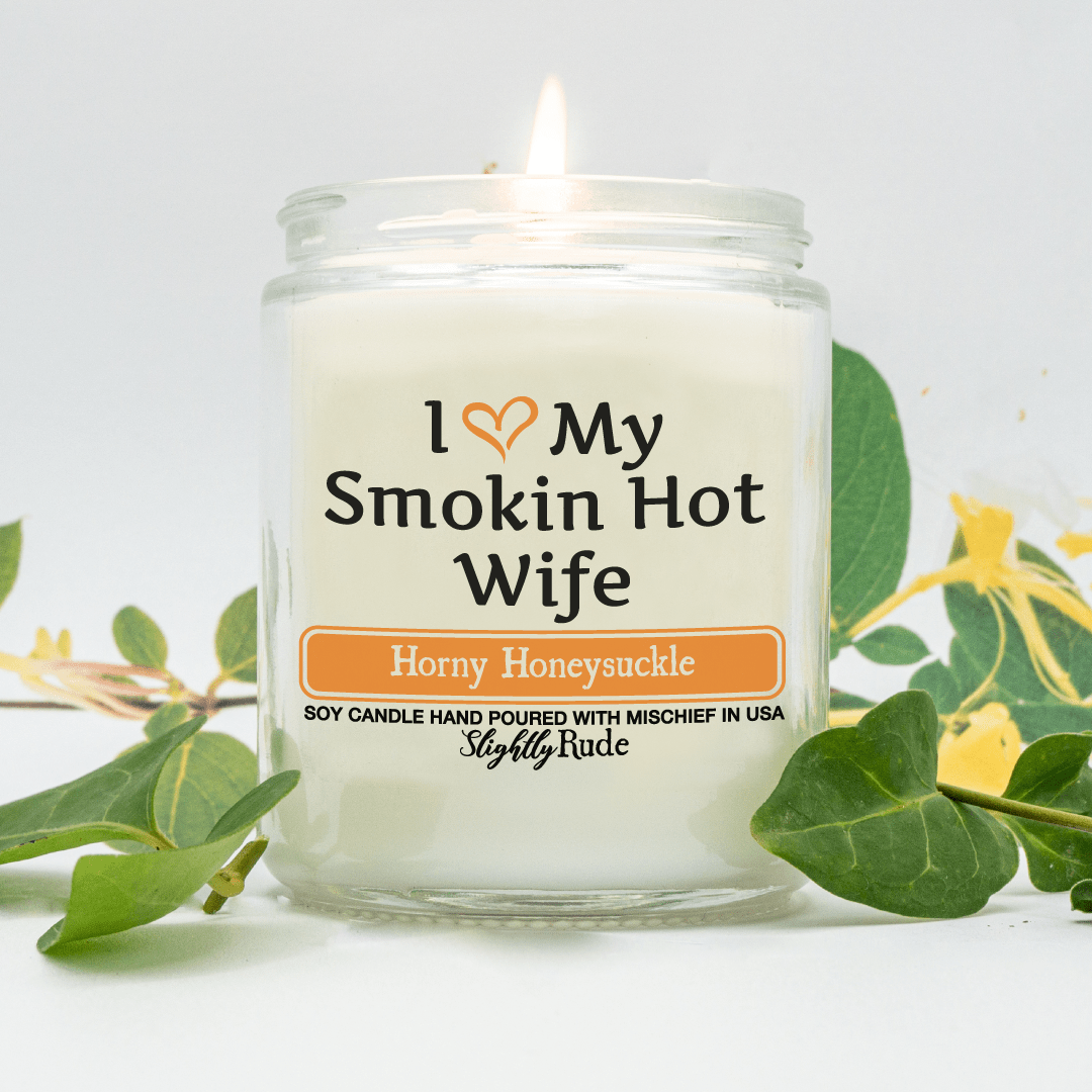 Naughty Scents - I Love My Smokin Hot Wife (Candle) Candles Slightly Rude Horny Honeysuckle 