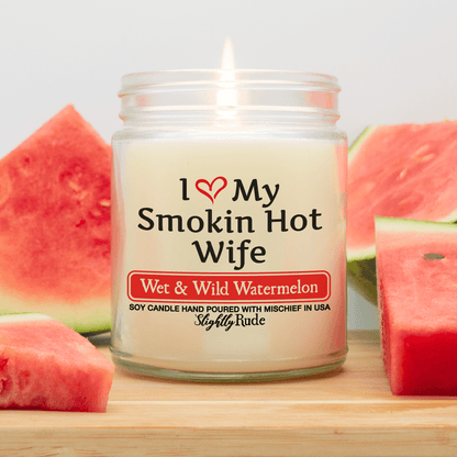 Naughty Scents - I Love My Smokin Hot Wife (Candle) Candles Slightly Rude Wet & Wild Watermelon 