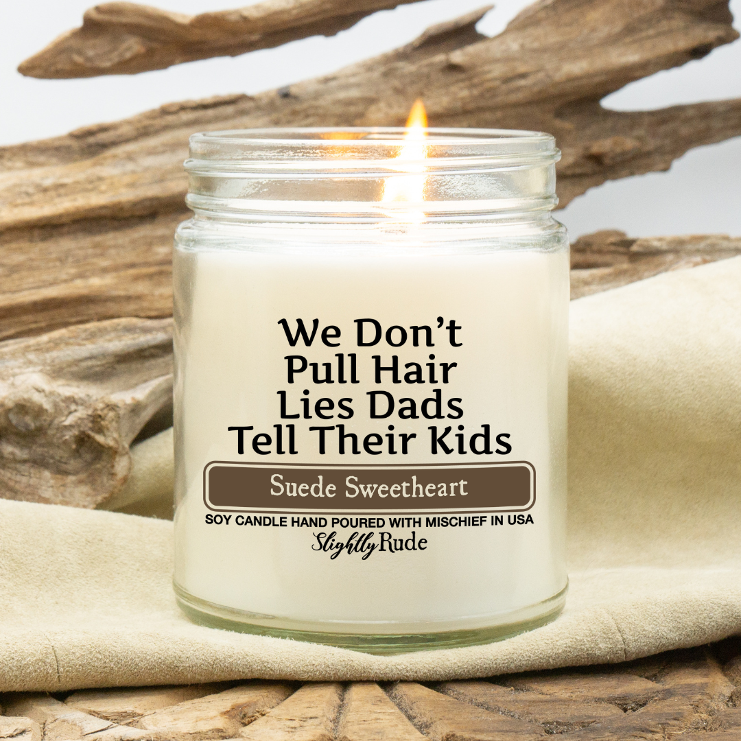 We Don't Pull Hair, Lies Dads Tell Their Kids - Funny Candle