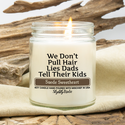 We Don't Pull Hair, Lies Dads Tell Their Kids - Funny Candle