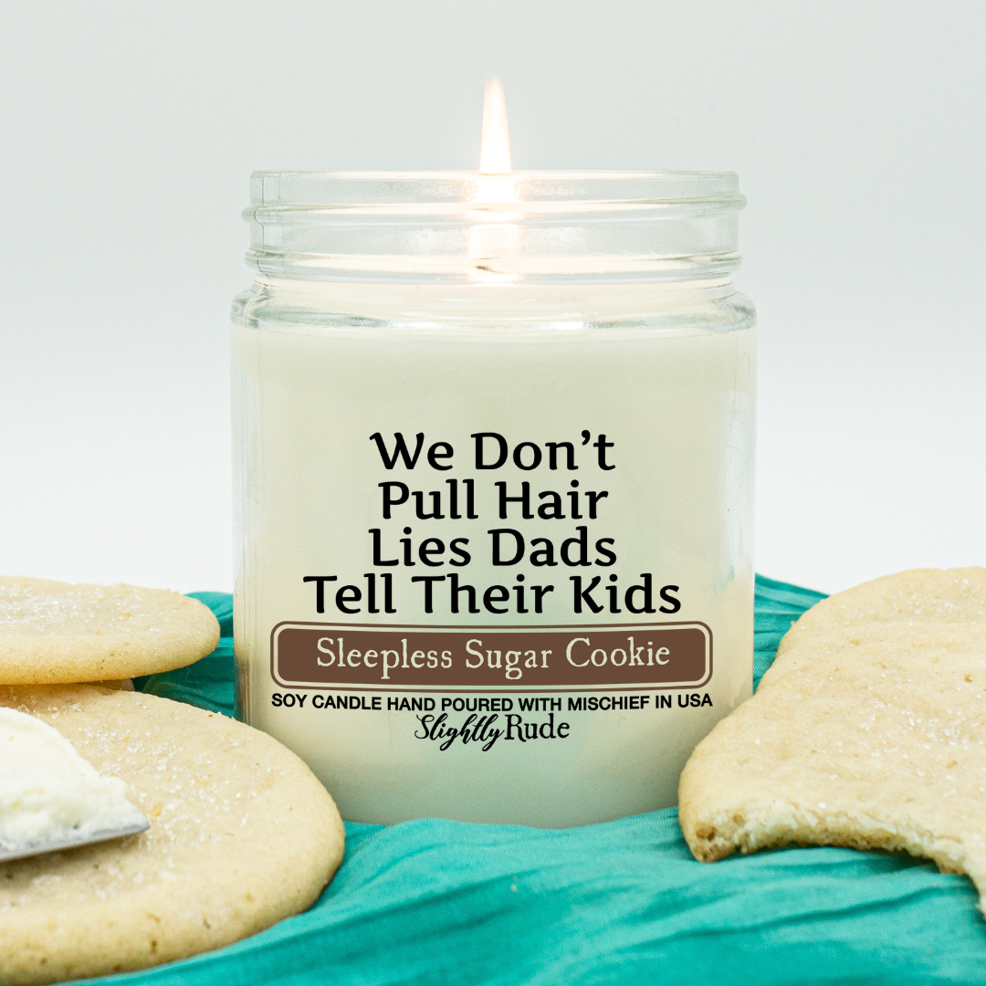 We Don't Pull Hair, Lies Dads Tell Their Kids - Funny Candle