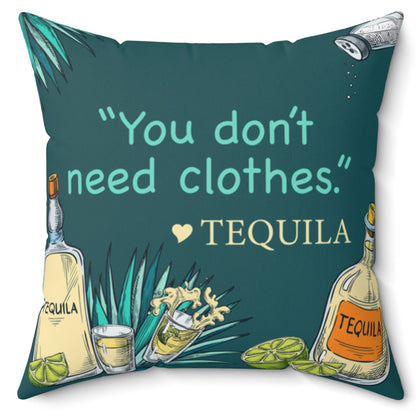 You Don't Need Clothes, Love Tequila Ultra Soft 16 Inch Micro Fiber Pillow