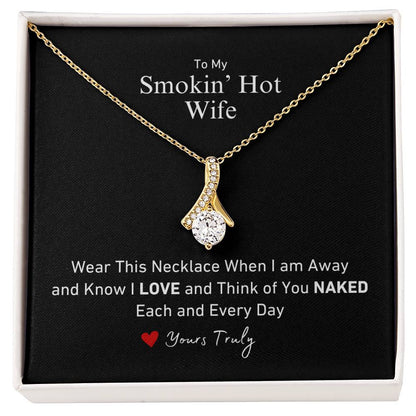 To My Smokin' Hot Wife Wear This When I'm Away and Know I think of you Naked Allure Necklace Love Yours Truly