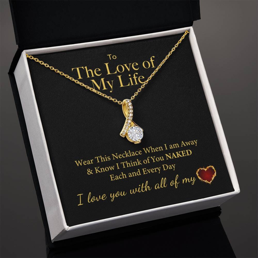 Love of My Life I Think of You Naked Each and Every Day Necklace Jewelry ShineOn Fulfillment 