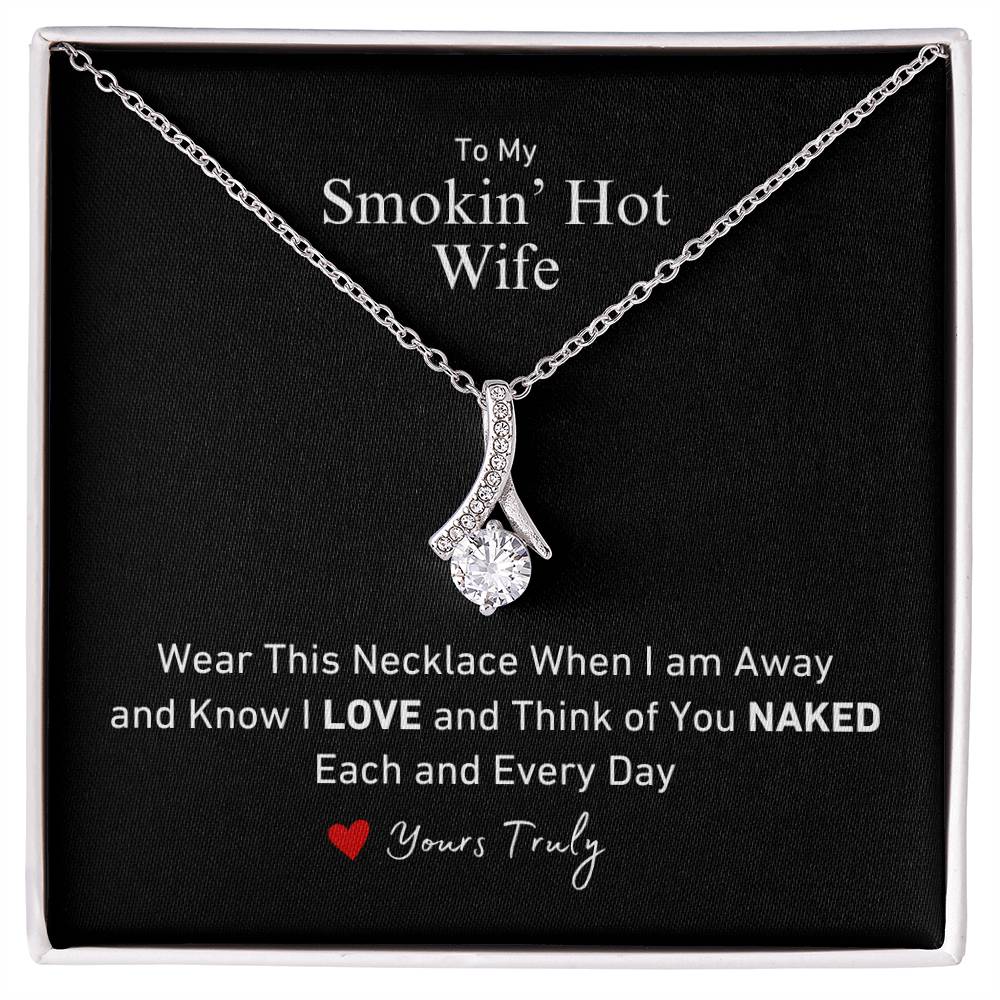 To My Smokin' Hot Wife Wear This When I'm Away and Know I think of you Naked Allure Necklace Love Yours Truly