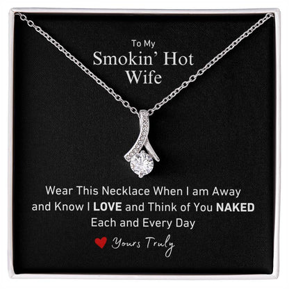 To My Smokin' Hot Wife Wear This When I'm Away and Know I think of you Naked Allure Necklace Love Yours Truly