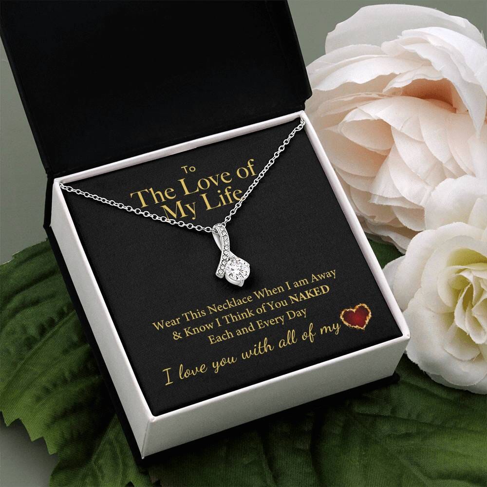 Love of My Life I Think of You Naked Each and Every Day Necklace Jewelry ShineOn Fulfillment 