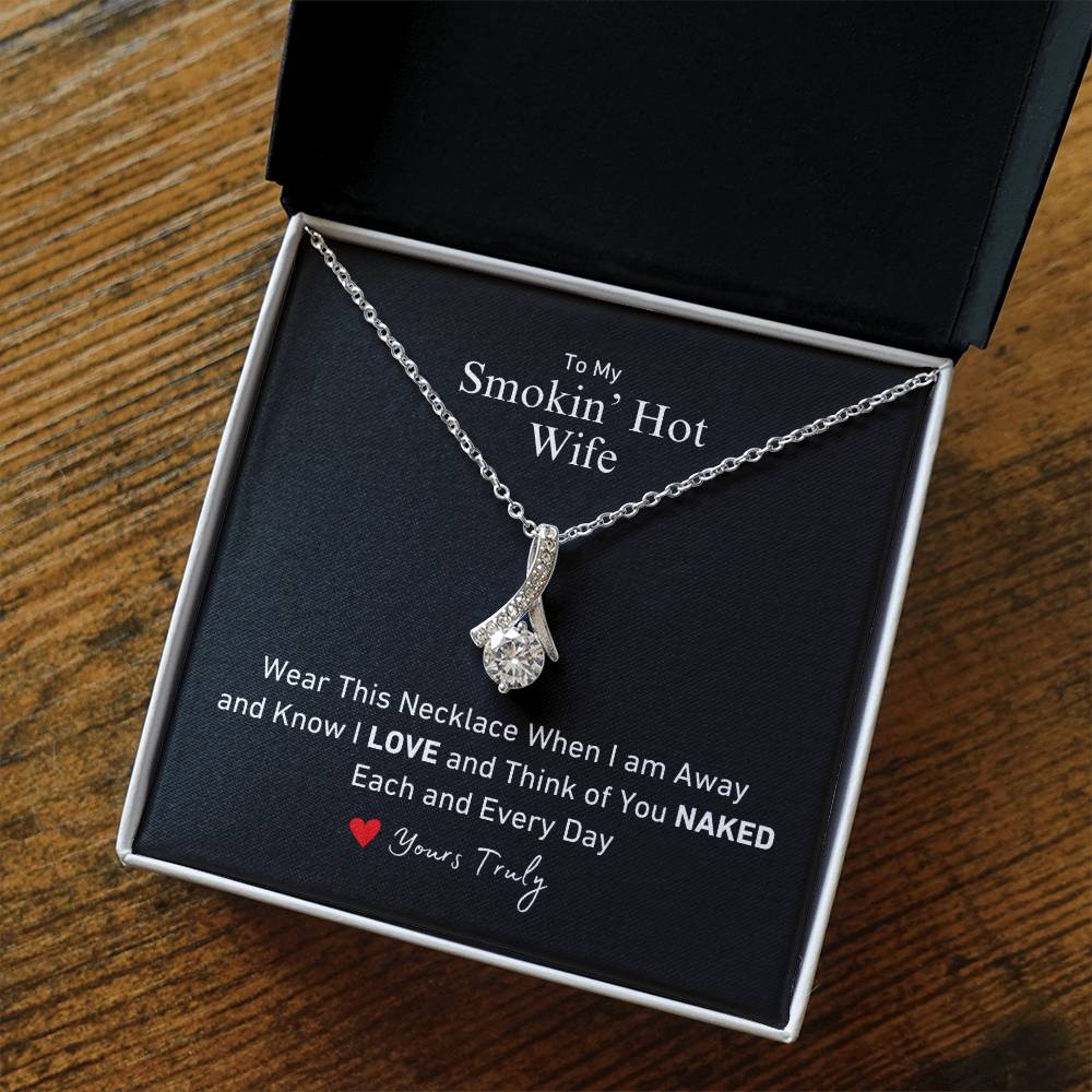 To My Smokin' Hot Wife Wear This When I'm Away and Know I think of you Naked Allure Necklace Love Yours Truly