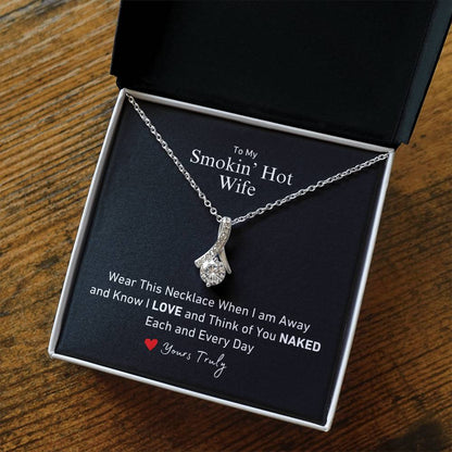 To My Smokin' Hot Wife Wear This When I'm Away and Know I think of you Naked Allure Necklace Love Yours Truly