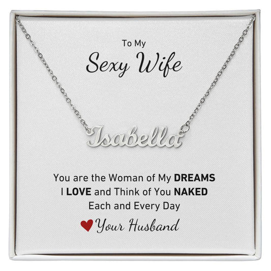 To My Sexy Wife, You Are the Woman of My Dreams. I LOVE and Think of You NAKED Each and Every Day Necklace, Customize with Wife's Name