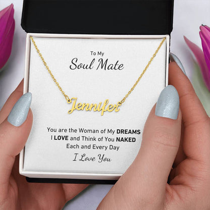 To My Soul Mate, You Are the Woman of My DREAMS, I LOVE and Think of You NAKED Each and Every Day Personalized Name Necklace