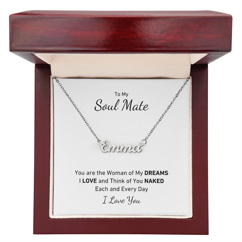 To My Soul Mate, You Are the Woman of My DREAMS, I LOVE and Think of You NAKED Each and Every Day Personalized Name Necklace