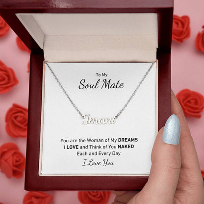 To My Soul Mate, You Are the Woman of My DREAMS, I LOVE and Think of You NAKED Each and Every Day Personalized Name Necklace