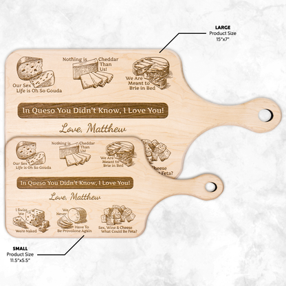 In Queso You Didn't Know, I Love You! - Hardwood Paddle Cutting Board