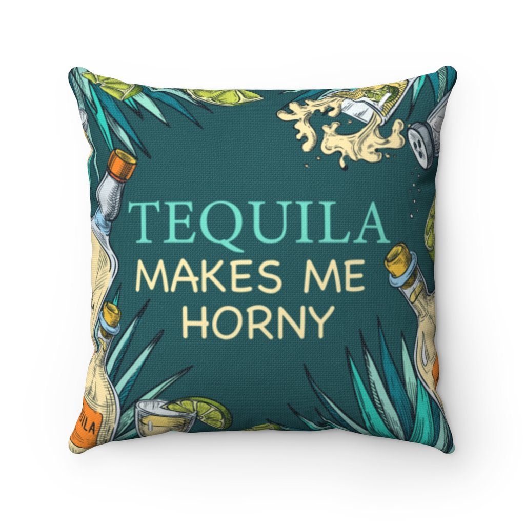 Tequila Makes Me Horny Pillow – Slightly Rude