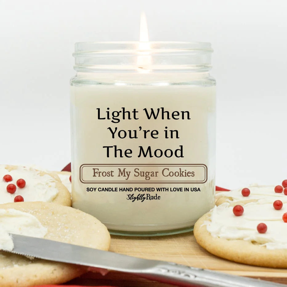 Vday - Light When You Are in the Mood - Candle Candles Slightly Rude Frost My Sugar Cookies 