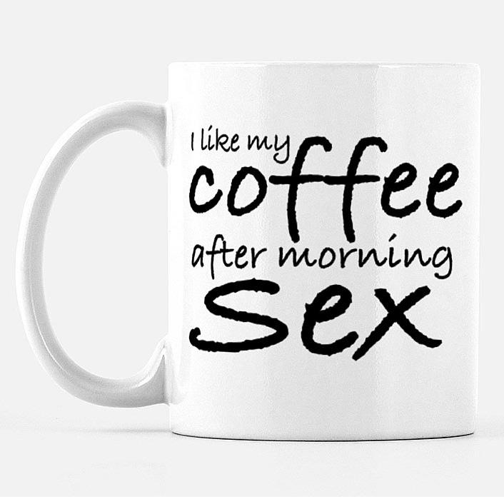 I Like My Coffee After Morning Sex 11 oz Ceramic Mug Mug Printed Mint White 