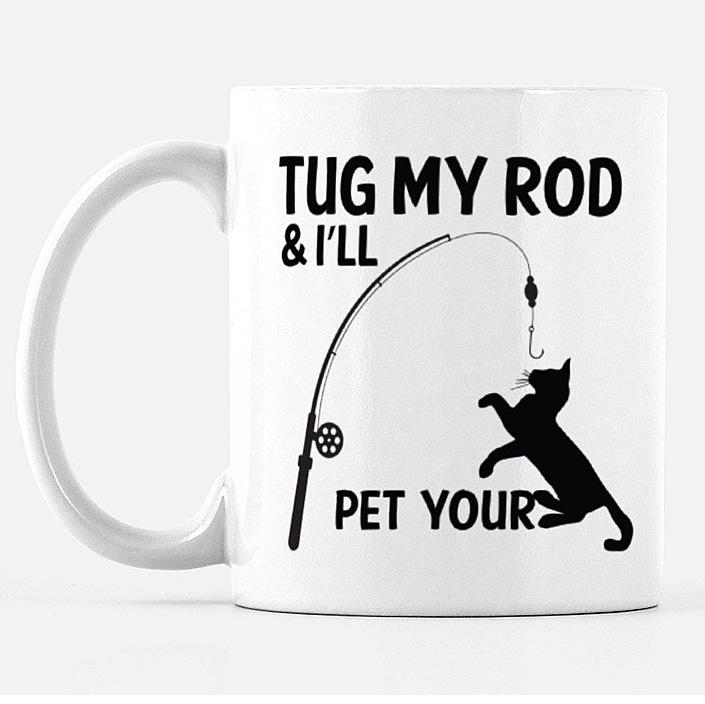 Tug My Rod and I'll Pet Your Pussy Mug Mug Printed Mint Ceramic 11 oz 