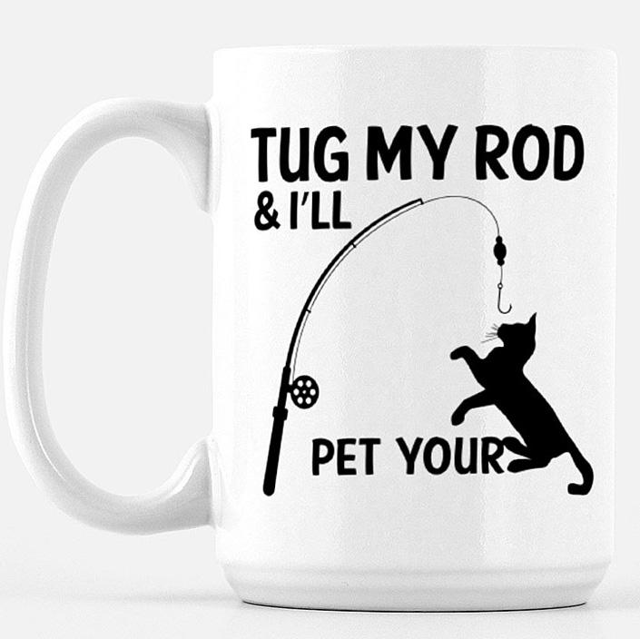Tug My Rod and I'll Pet Your Pussy Mug Mug Printed Mint Ceramic 15 oz 