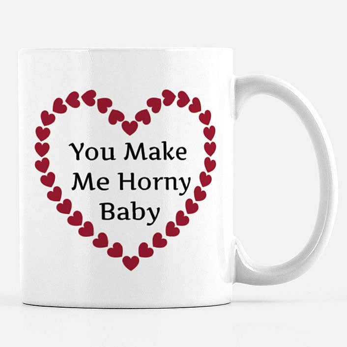 You Make Me Horny Baby 11 oz Ceramic Mug Mug Printed Mint 