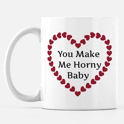 You Make Me Horny Baby 11 oz Ceramic Mug Mug Printed Mint 