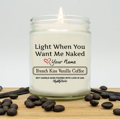 New VDay - Light When You Want Me Naked - Personalized Candles Slightly Rude French Kiss Vanilla Coffee 