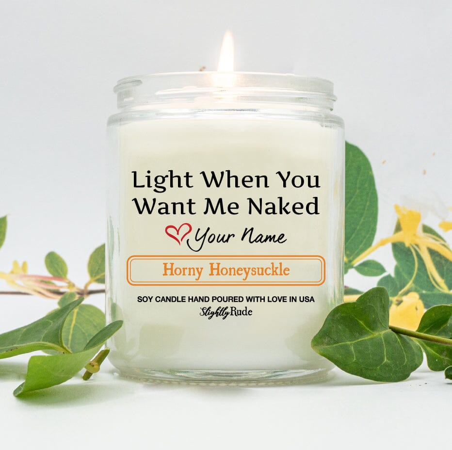 New VDay - Light When You Want Me Naked - Personalized Candles Slightly Rude Horny Honeysuckle 