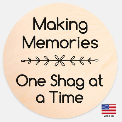 Making Memories One Shag At a Time - Wood Sign Sign Printed Mint 