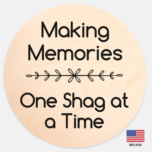 Making Memories One Shag At a Time - Wood Sign Sign Printed Mint 